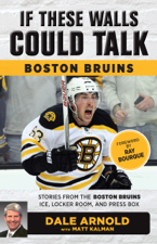 If These Walls Could Talk: Boston Bruins - Dale Arnold, Matt Kalman &amp; Ray Bourque Cover Art