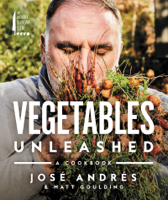 José Andrés & Matt Goulding - Vegetables Unleashed artwork