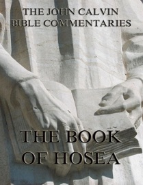 John Calvin's Commentaries On The Book Of Hosea - John Calvin