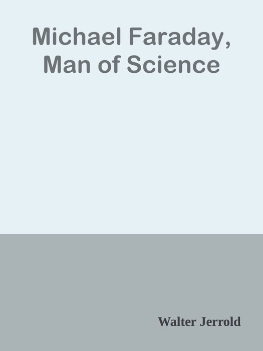 Michael Faraday, Man of Science