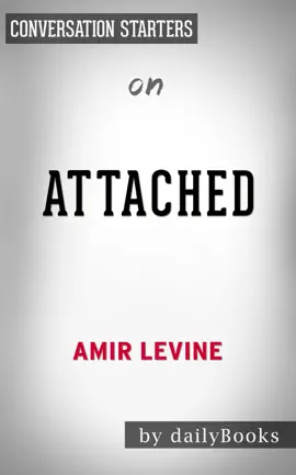 Attached: The New Science of Adult Attachment and How It Can Help YouFind - and Keep - Love by Amir Levine & Rachel Heller: Conversation Starters