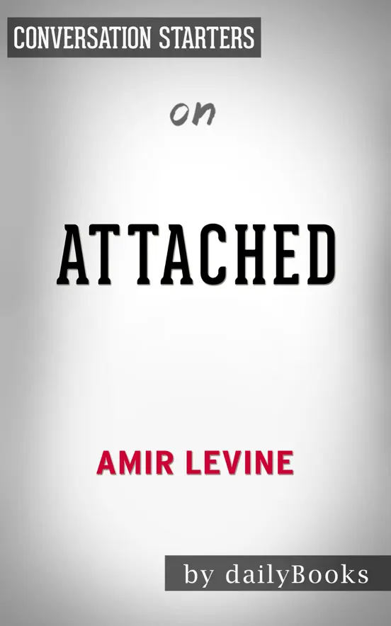Attached: The New Science of Adult Attachment and How It Can Help YouFind - and Keep - Love by Amir Levine & Rachel Heller: Conversation Starters