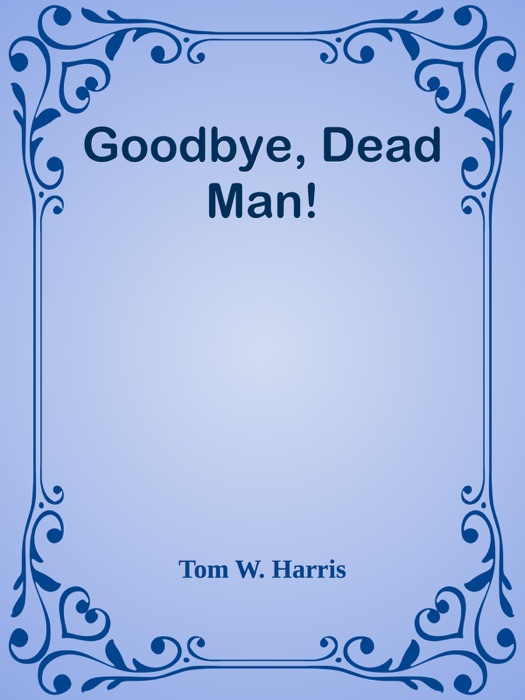 Goodbye, Dead Man!