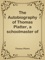 The Autobiography of Thomas Platter, a schoolmaster of the sixteenth century