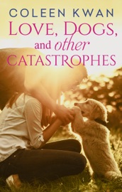 Love, Dogs And Other Catastrophes - Coleen Kwan