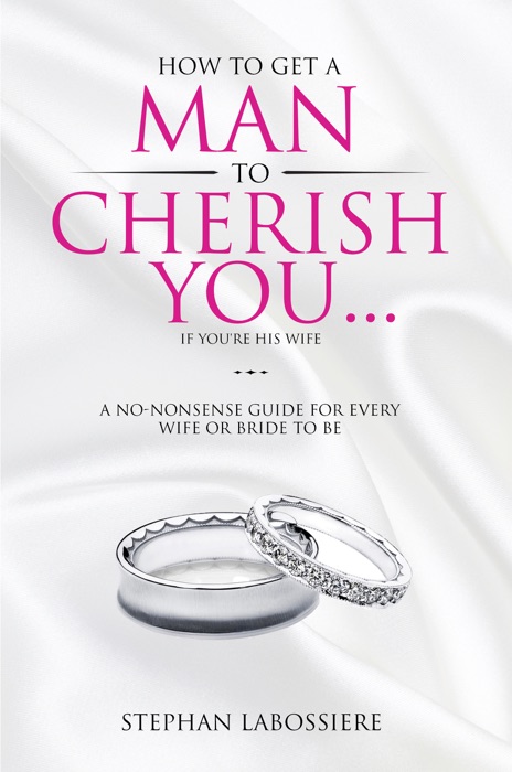 How To Get A Man To Cherish You...If You're His Wife