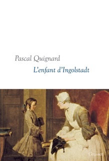 L'enfant d'Ingolstadt by Pascal Quignard