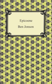 Epicoene, or, The Silent Woman - Ben Jonson