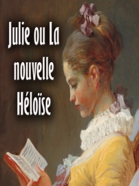 Julie ou La nouvelle Héloïse - Jean Jacques Rousseau