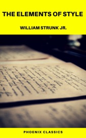 The Elements of Style (Phoenix Classics) - William Strunk Jr. & Phoenix Classics