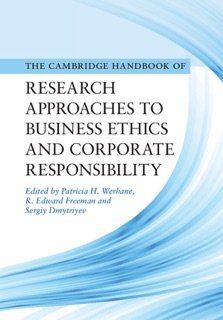 The Cambridge Handbook of Research Approaches to Business Ethics and Corporate Responsibility by Patricia H. Werhane, R. Edward Freeman & Sergiy Dmytriyev