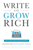 Write and Grow Rich - Alinka Rutkowska, Adam Houge, Alexa Bigwarfe, Amy Collins, Bryan Cohen, Caitlin Pyle, Claire Diaz-Ortiz, Christine Kloser, Daniel Hall, Donna Kozik, Debbie Drum, Derek Doepker, Derek Murphy, Jason Ladd, Jyotsna Ramachandran, Kirsten Oliphant, Kristen Joy, Lise Cartwright, Marc Guberti, Matt Stone, Sally Miller, Steve Alcorn, Summer Tannhauser & Susan Friedmann