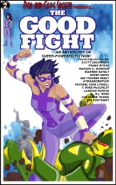 The Good Fight - Scott Bachmann, Frank Byrns, Marion G. Harmon, Warren Hately, Drew Hayes, Ian Thomas Healy, Hydrargentium, Michael Ivan Lowell, T. Mike McCurley, Landon Porter, R.J. Ross, Cheyanne Young & Jim Zoetewey