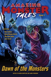 Dawn Of The Monsters by Jamie Ferguson, DeAnna Knippling, Annie Reed, Dean Wesley Smith, Marcelle Dubé, Mark Leslie, Rebecca M. Senese, Ron Collins, Steve Vernon, Sèphera Girón & P.D. Cacek