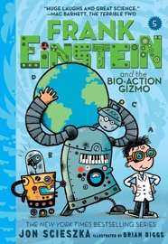 Frank Einstein and the Bio-Action Gizmo (Frank Einstein Series #5) - Jon Scieszka & Brian Biggs