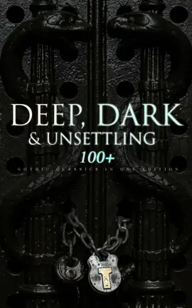 Read: DEEP, DARK & UNSETTLING: 100+ Gothic Classics in One Edition Book