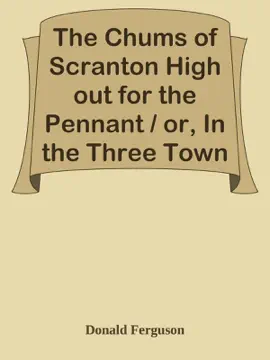 Read: The Chums of Scranton High out for the Pennant / or, In the Three Book Town League