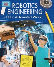Robotics Engineering and Our Automated World
