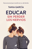 Educar sin perder los nervios - Tania García