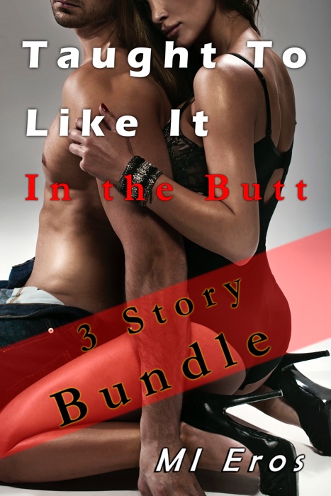Taught to Like It: In the Butt (3 Story Bundle)