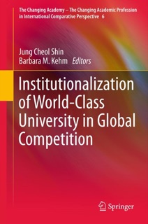 Institutionalization of World-Class University in Global Competition by Jung Cheol Shin & Barbara M. Kehm