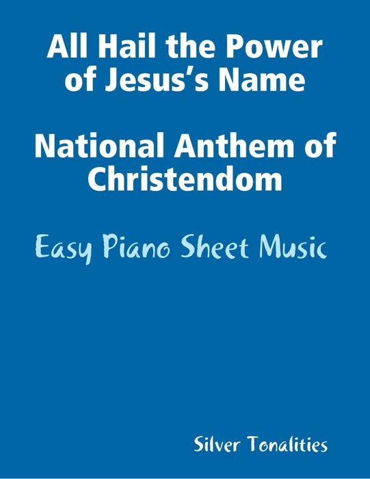 All Hail the Power of Jesus’s Name National Anthem of Christendom