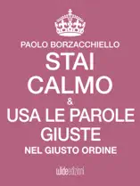 Stai calmo e usa le parole giuste nel giusto ordine