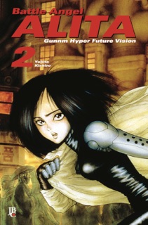 Battle Angel Alita - Gunnm Hyper Future Vision vol. 02 by Yukito Kishiro