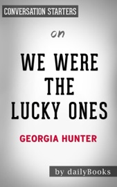 We Were The Lucky Ones: A Novel by Georgia Hunter: Conversation Starters - Daily Books