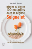 Réduire au silence 100 maladies avec le régime Seignalet - Jean-Marie Magnien