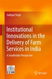 Institutional Innovations in the Delivery of Farm Services in India by Sukhpal Singh