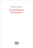 La separazione del maschio - Francesco Piccolo