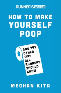 Runner's World How to Make Yourself Poop by Meghan Kita & Editors of Runner's World Maga