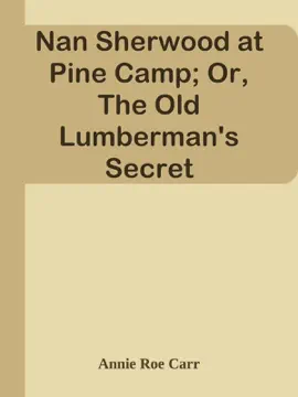 Read: Nan Sherwood Book at Pine Camp; Or, The Old Lumberman's Secret