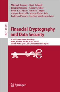Financial Cryptography and Data Security by Michael Brenner, Kurt Rohloff, Joseph Bonneau, Andrew Miller, Peter Y.A. Ryan, Vanessa Teague, Andrea Bracciali, Massimiliano Sala, Federico Pintore & Markus Jakobsson
