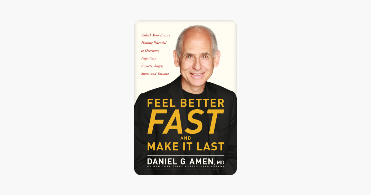 Feel Better Fast and Make It Last - Dr Daniel G. Amen Feel Better Fast and Make It Last - Dr Daniel G. Amen