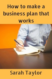 How to Make a Business Plan That Works - Sarah Taylor