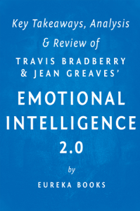 Emotional Intelligence 2.0: by Travis Bradberry and Jean Greaves  Key Takeaways, Analysis &amp; Review - Eureka Cover Art