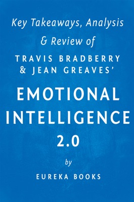 Emotional Intelligence 2.0: by Travis Bradberry and Jean Greaves  Key Takeaways, Analysis & Review