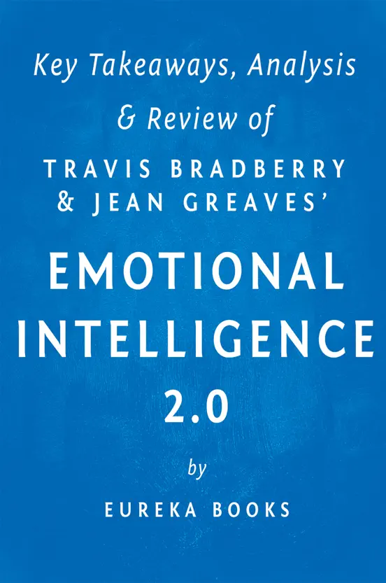 Emotional Intelligence 2.0: by Travis Bradberry and Jean Greaves  Key Takeaways, Analysis & Review