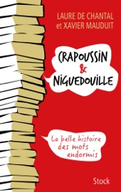 Crapoussin et Niguedouille, la belle histoire des mots endormis Laure de Chantal & Xavier Mauduit