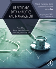 Healthcare Data Analytics and Management - Nilanjan Dey, Amira S. Ashour, Simon James Fong & Chintan Bhatt