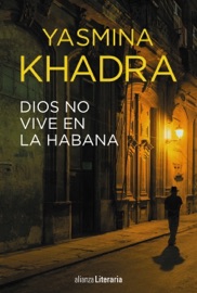 Dios no vive en La Habana - Yasmina Khadra & Wenceslao-Carlos Lozano