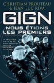 GIGN : nous étions les premiers - Christian Prouteau