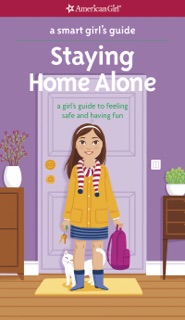 A Smart Girl's Guide:  Staying Home Alone by Dottie Raymer