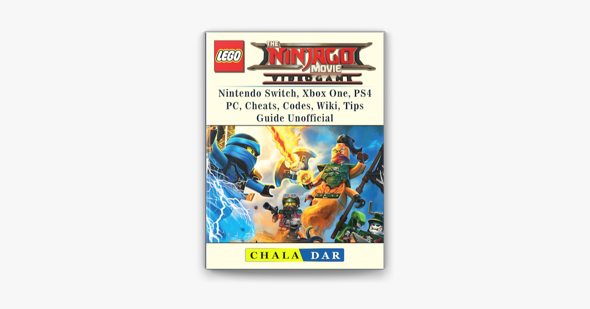 The Lego Ninjago Movie Video Game, Nintendo Switch, Xbox One, PS4, PC,  Cheats, Codes, Wiki, Tips, Guide Unofficial on Apple Books