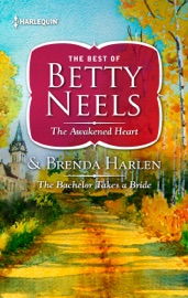 The Awakened Heart & The Bachelor Takes a Bride - Betty Neels & Brenda Harlen