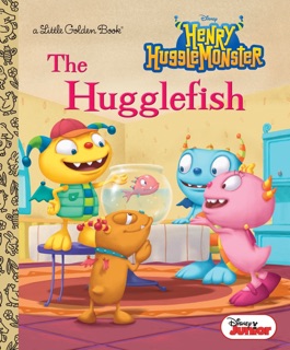 The Hugglefish (Disney Junior: Henry Hugglemonster) by Andrea Posner-Sanchez, Fabio Laguna & James Gallego