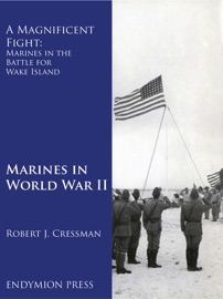 A Magnificent Fight: Marines in the Battle for Wake Island - Robert J. Cressman