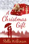 A Christmas Gift by Stella Wilkinson Book Summary, Reviews and Downlod